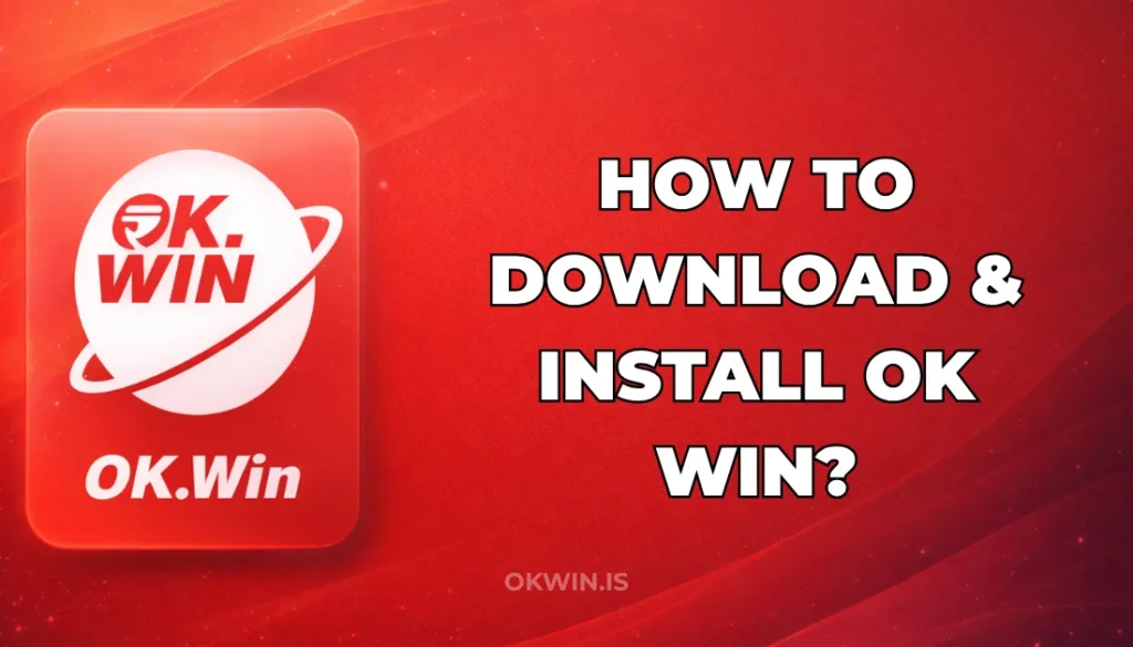 HOW TO DOWNLOAD & INSTALL OK WIN?