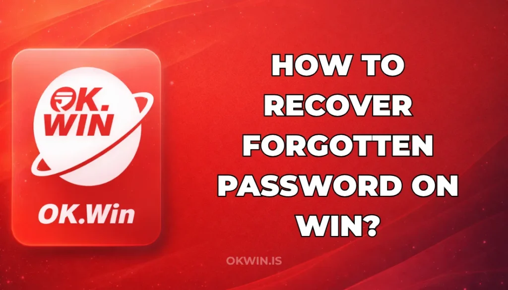 HOW TO RECOVER FORGOTTEN PASSWORD ON OK WIN?