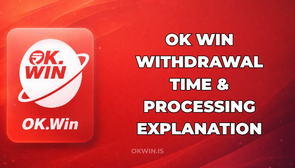 OK WIN WITHDRAWAL TIME & PROCESSING EXPLAINED